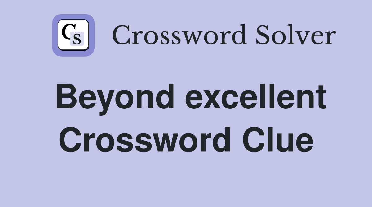 Beyond excellent Crossword Clue