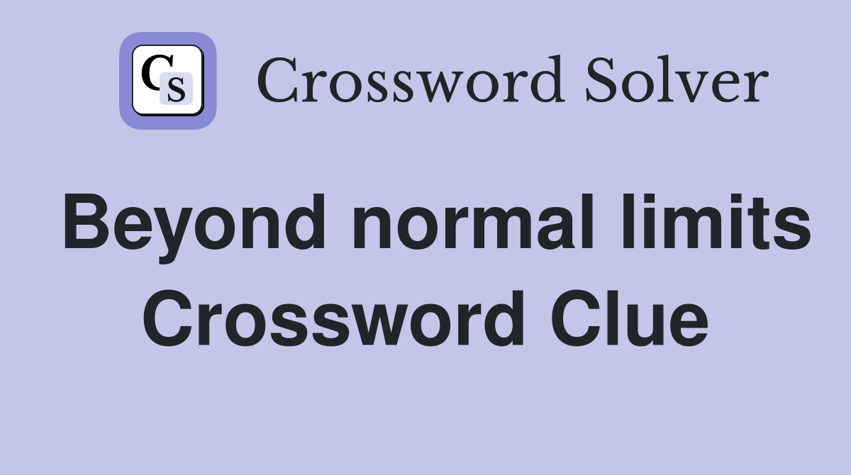 Beyond normal limits Crossword Clue