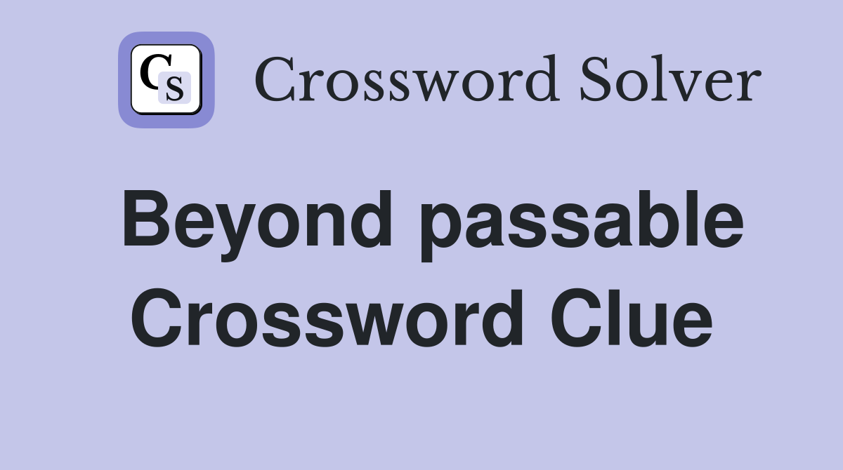 Beyond passable Crossword Clue