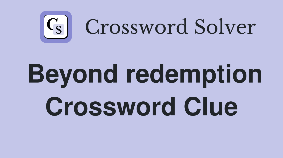 Beyond redemption Crossword Clue