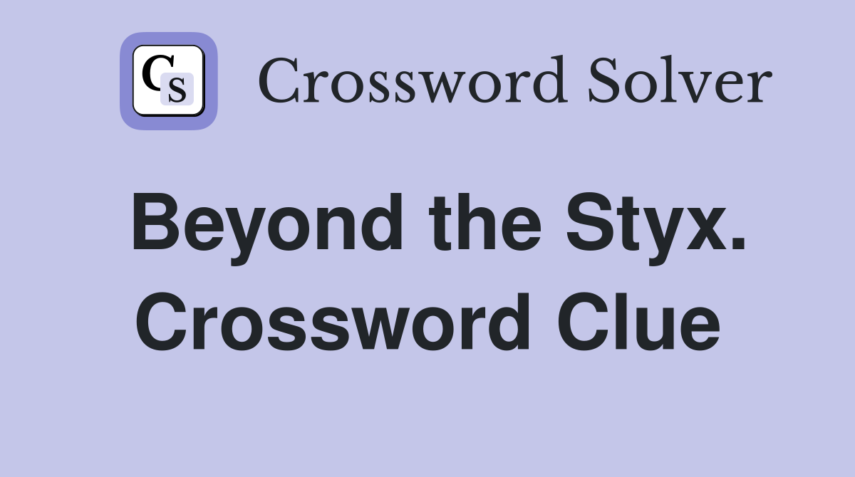 Beyond the Styx. Crossword Clue