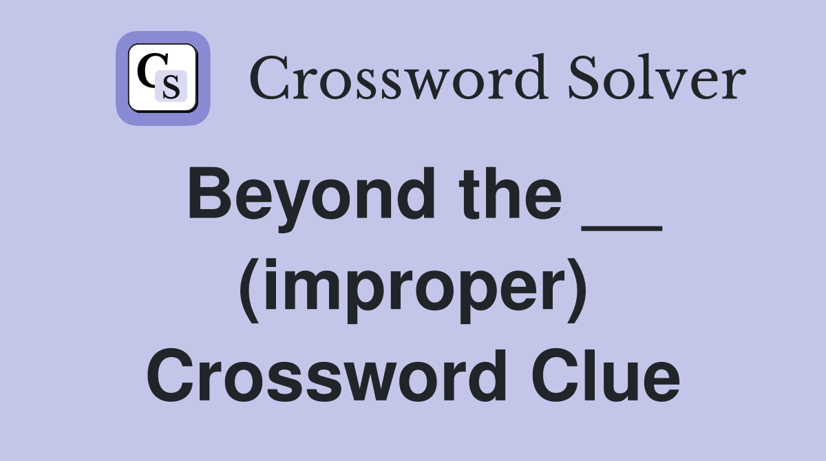 Beyond the __ (improper) Crossword Clue