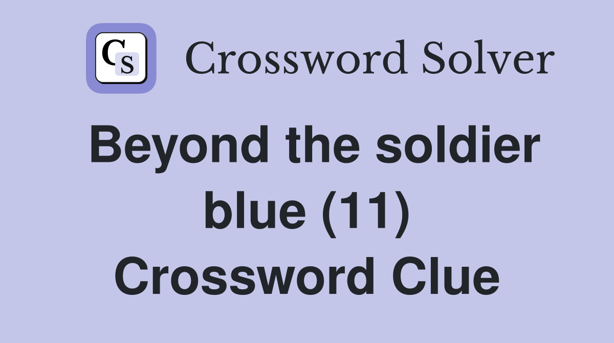Beyond the soldier blue (11) Crossword Clue