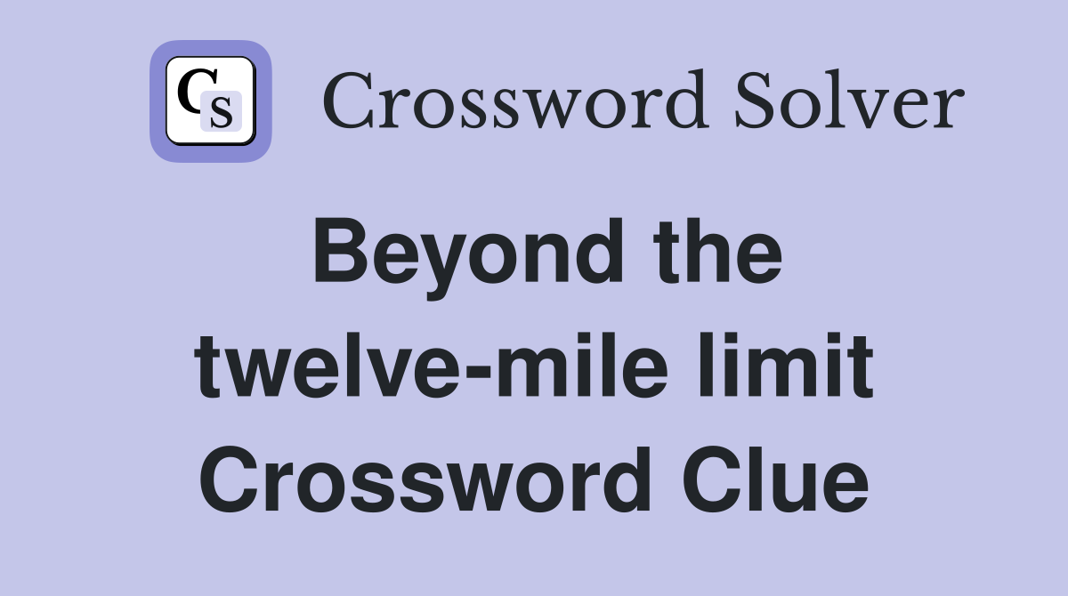 Beyond the twelve-mile limit Crossword Clue