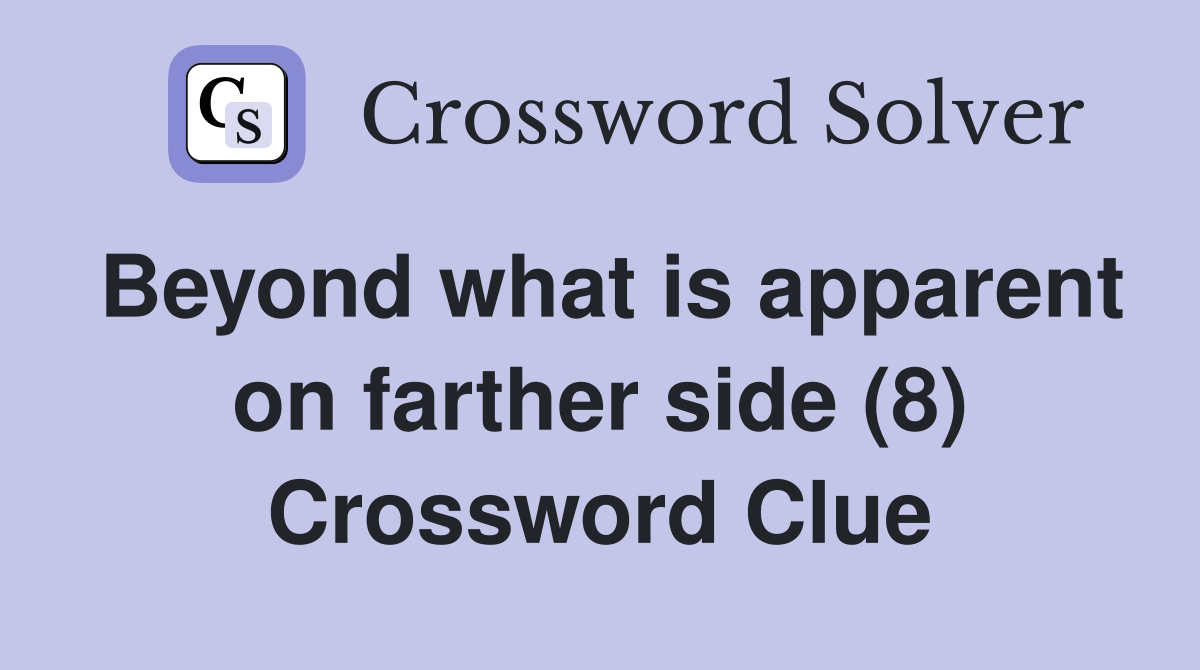 Beyond what is apparent on farther side (8) Crossword Clue