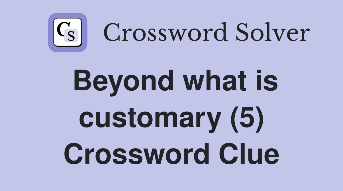 Beyond what is customary (5) Crossword Clue