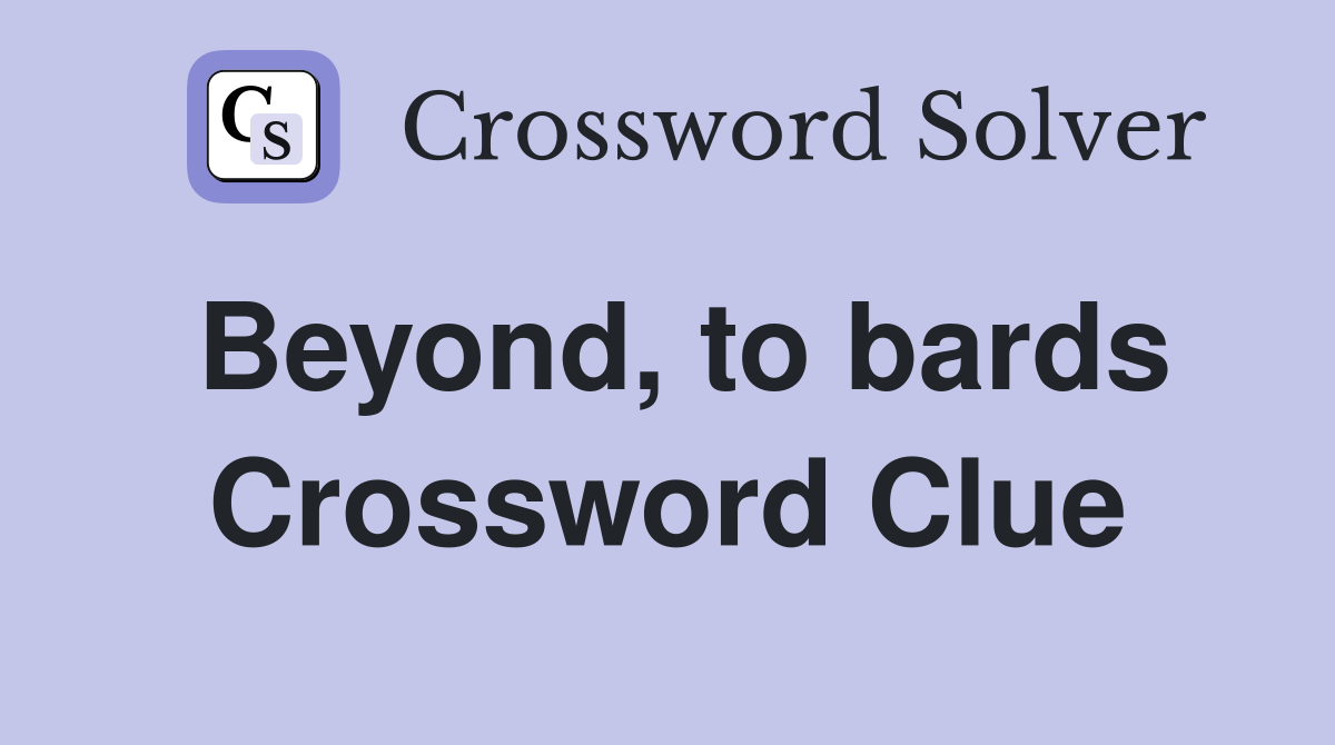 Beyond, to bards Crossword Clue