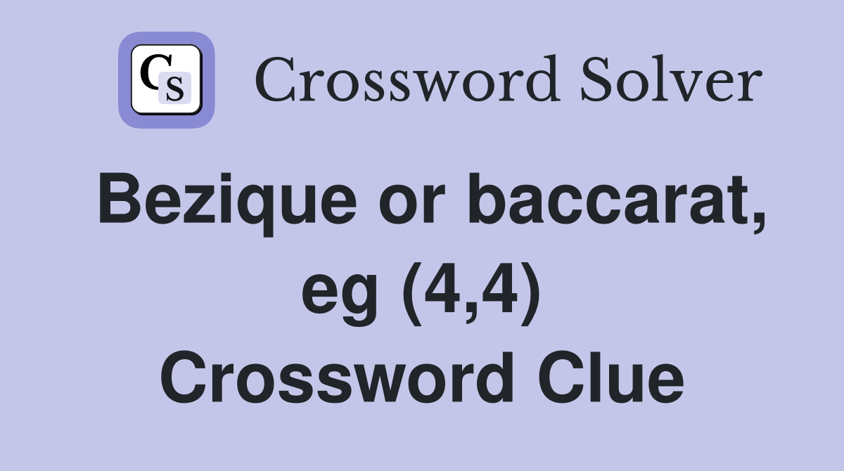 Bezique or baccarat, eg (4,4) Crossword Clue