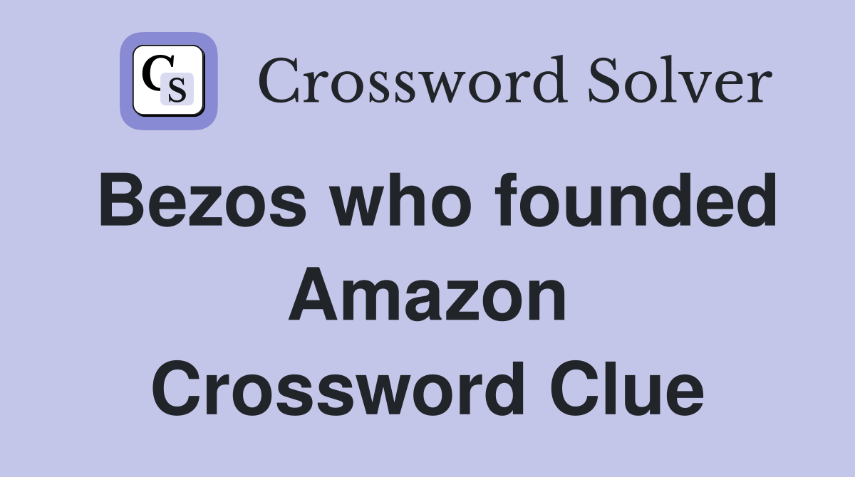 Bezos who founded Amazon Crossword Clue