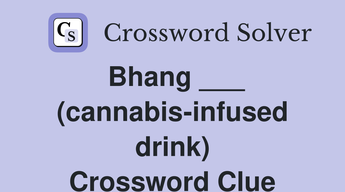 Bhang ___ (cannabis-infused drink) Crossword Clue