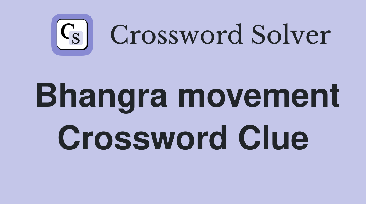 Bhangra movement Crossword Clue