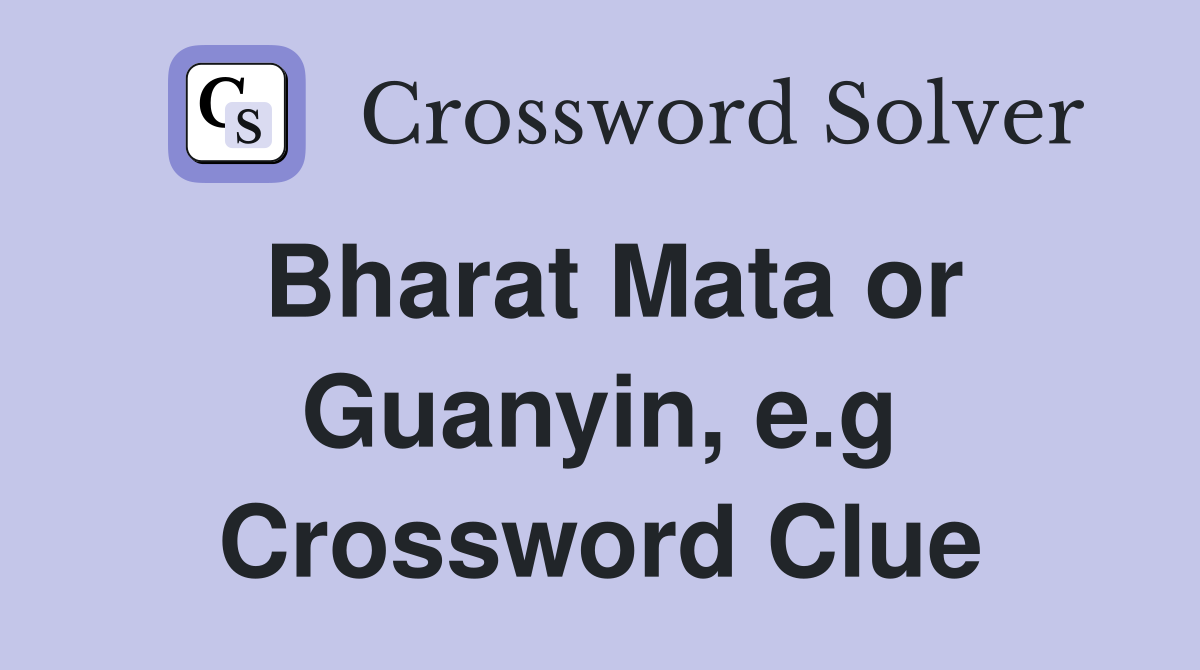 Bharat Mata or Guanyin, e.g Crossword Clue