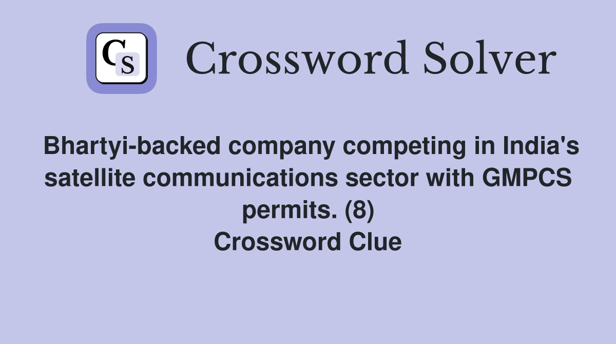 Bhartyi-backed company competing in India's satellite communications sector with GMPCS permits. (8) Crossword Clue