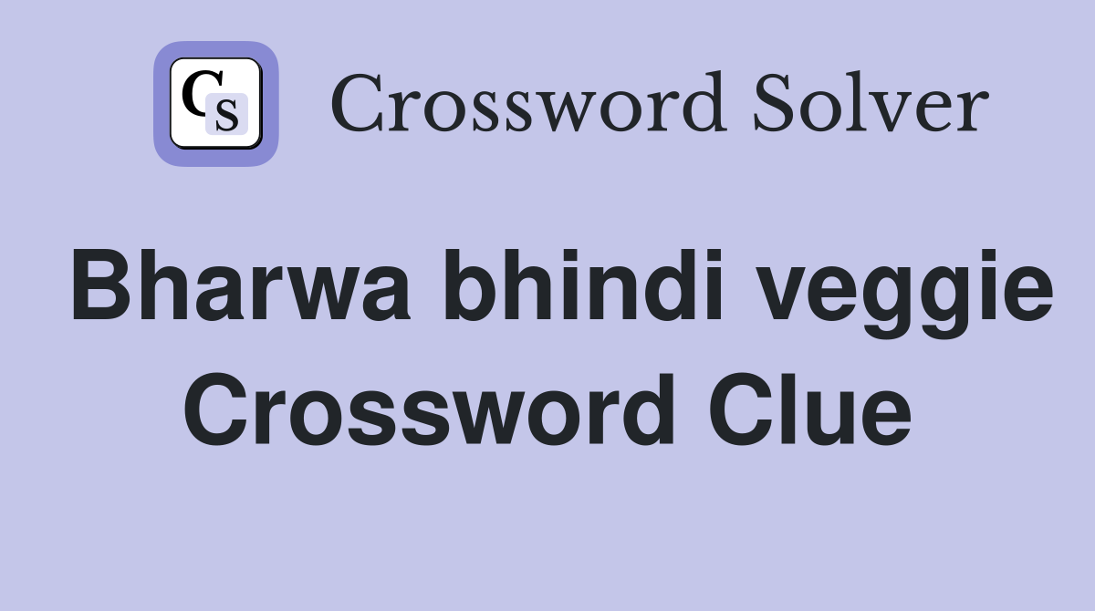 Bharwa bhindi veggie Crossword Clue