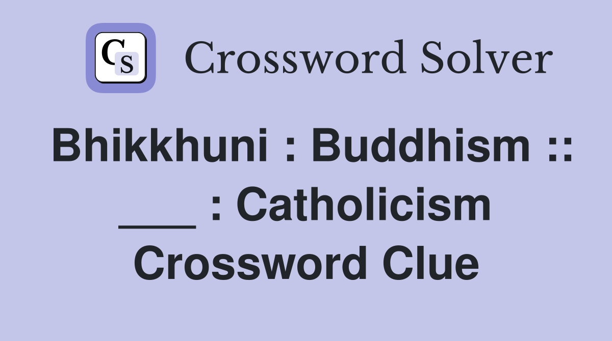 Bhikkhuni : Buddhism :: ___ : Catholicism Crossword Clue