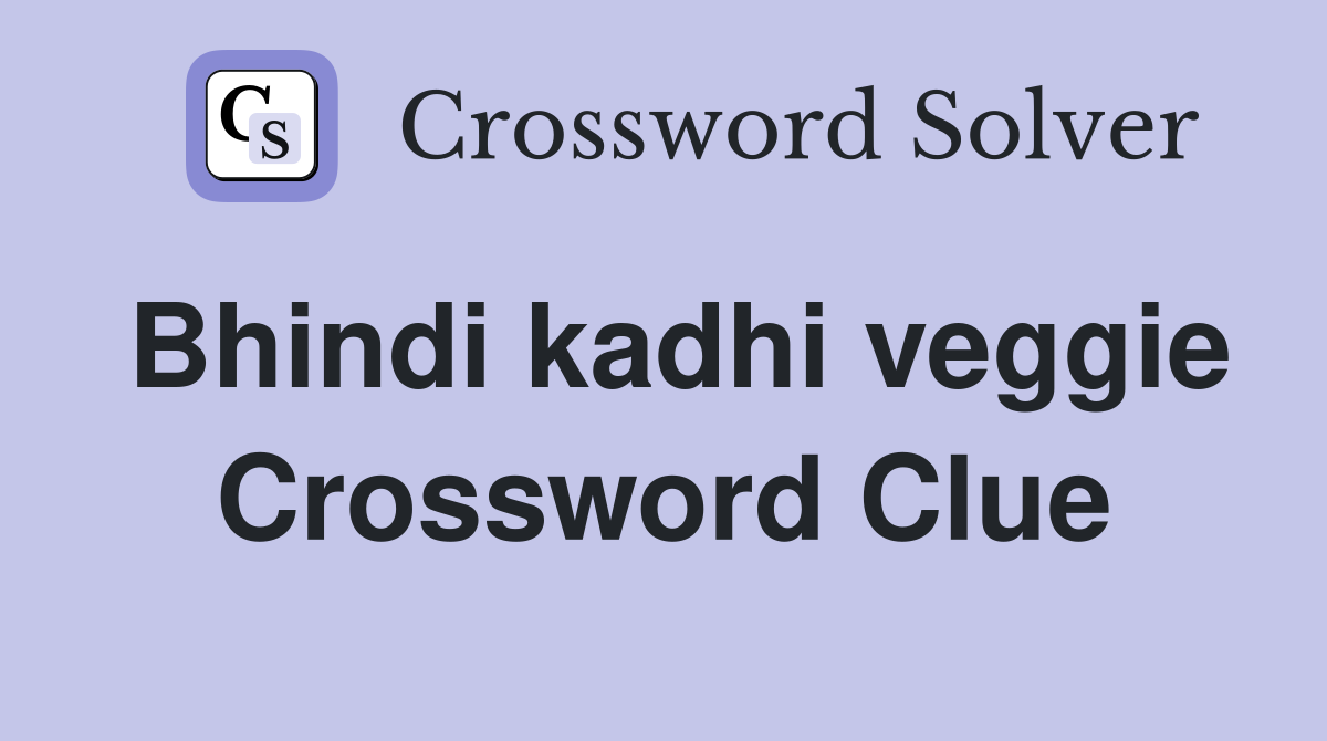 Bhindi kadhi veggie Crossword Clue