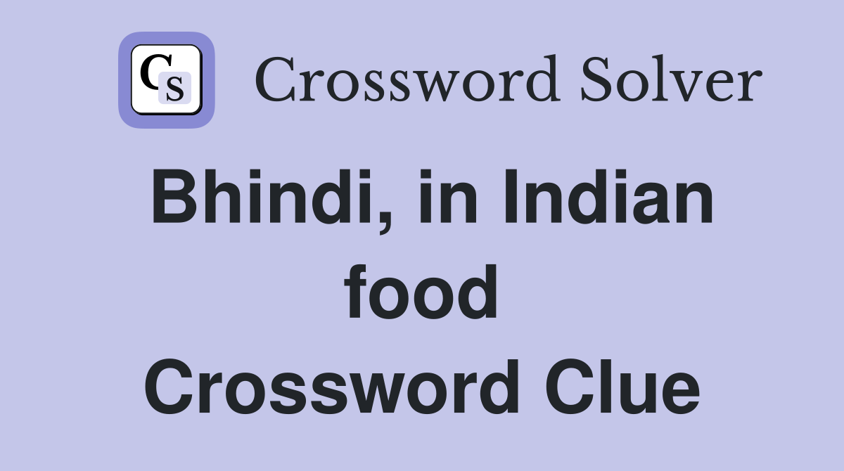 Bhindi, in Indian food Crossword Clue