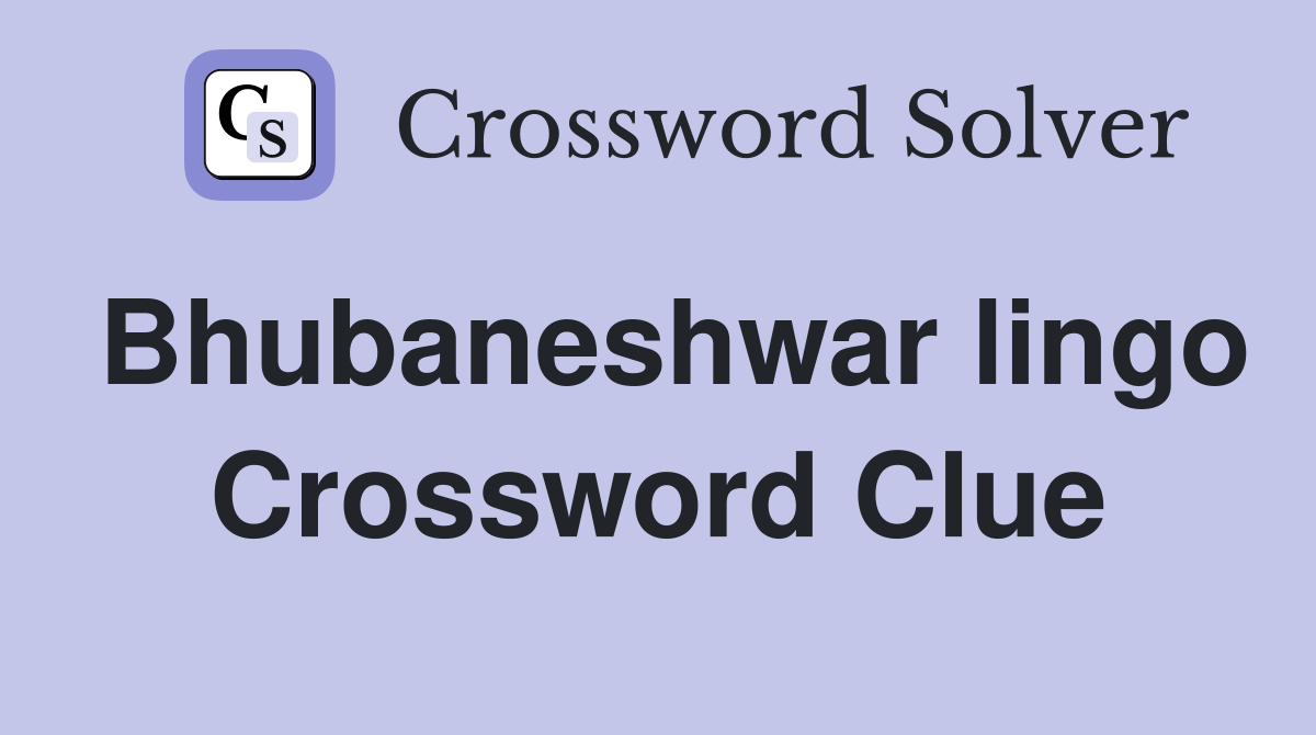 Bhubaneshwar lingo Crossword Clue