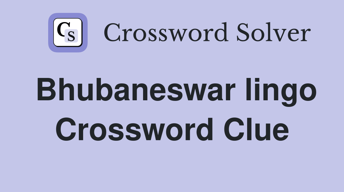 Bhubaneswar lingo Crossword Clue
