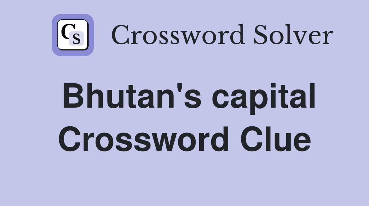 Bhutan's capital Crossword Clue