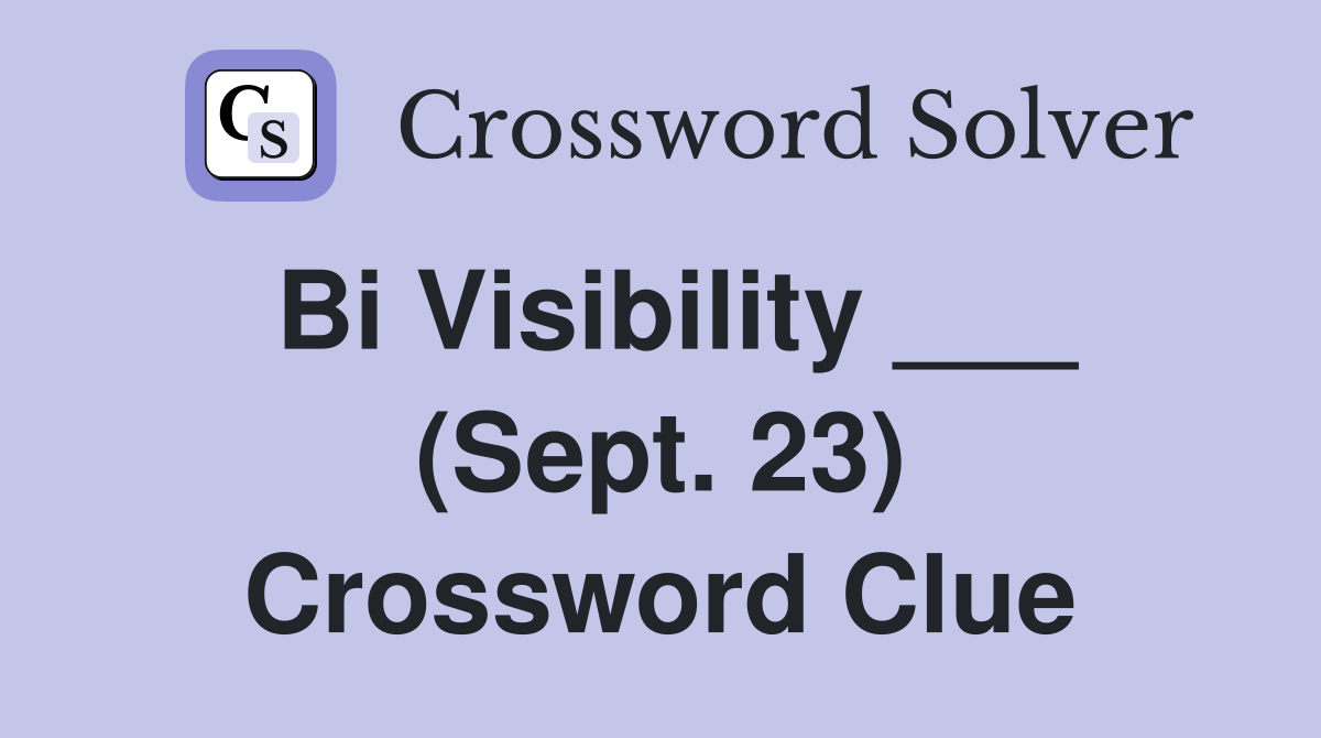 Bi Visibility ___ (Sept. 23) Crossword Clue