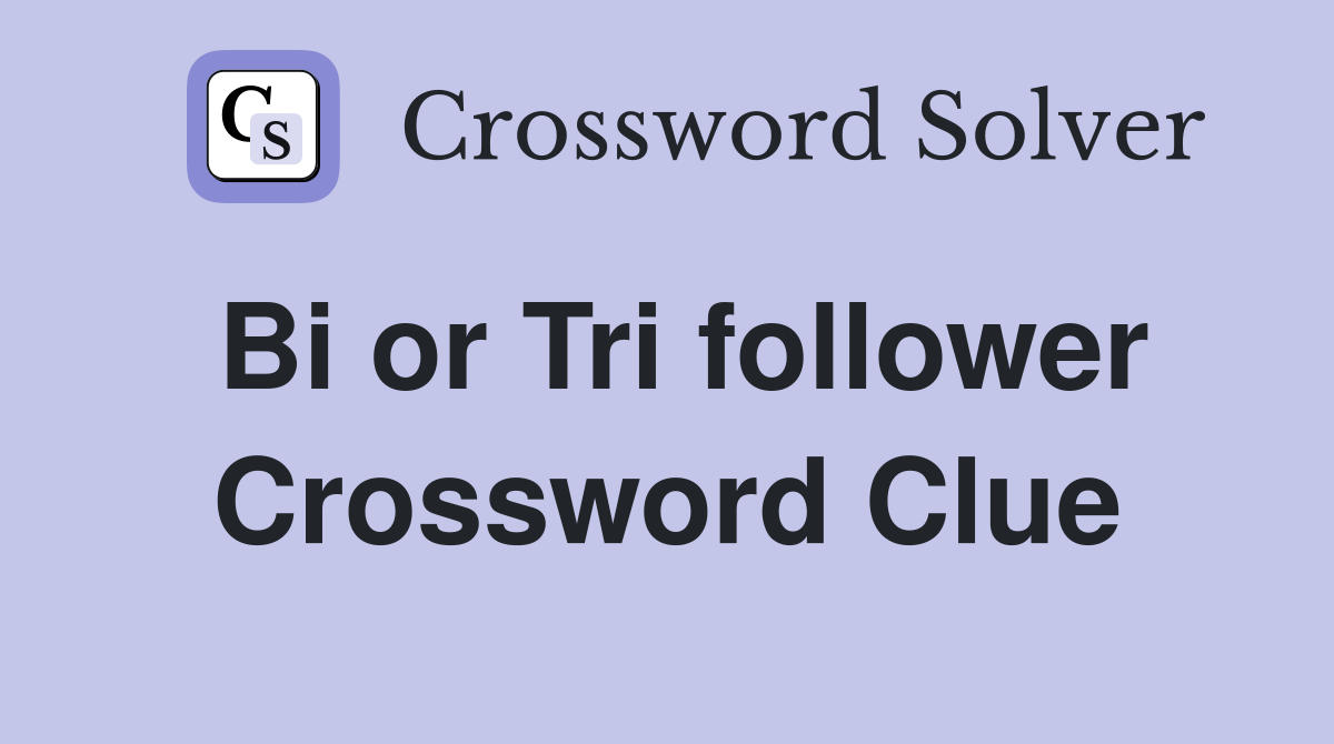 Bi or Tri follower Crossword Clue