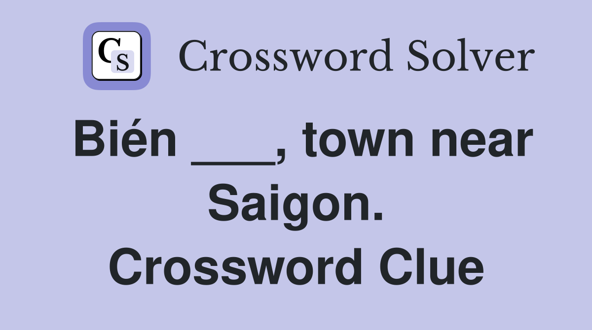 Bién ___, town near Saigon. Crossword Clue