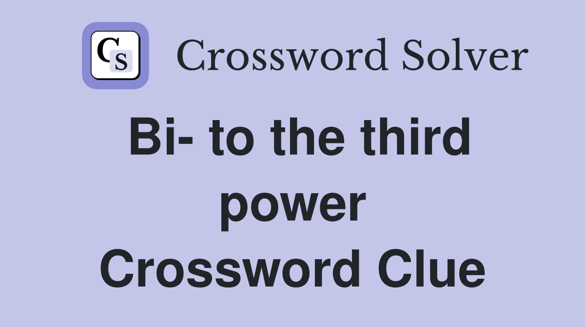 Bi- to the third power Crossword Clue