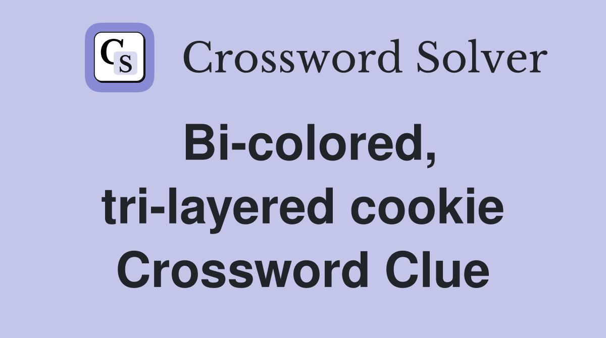 Bi-colored, tri-layered cookie Crossword Clue