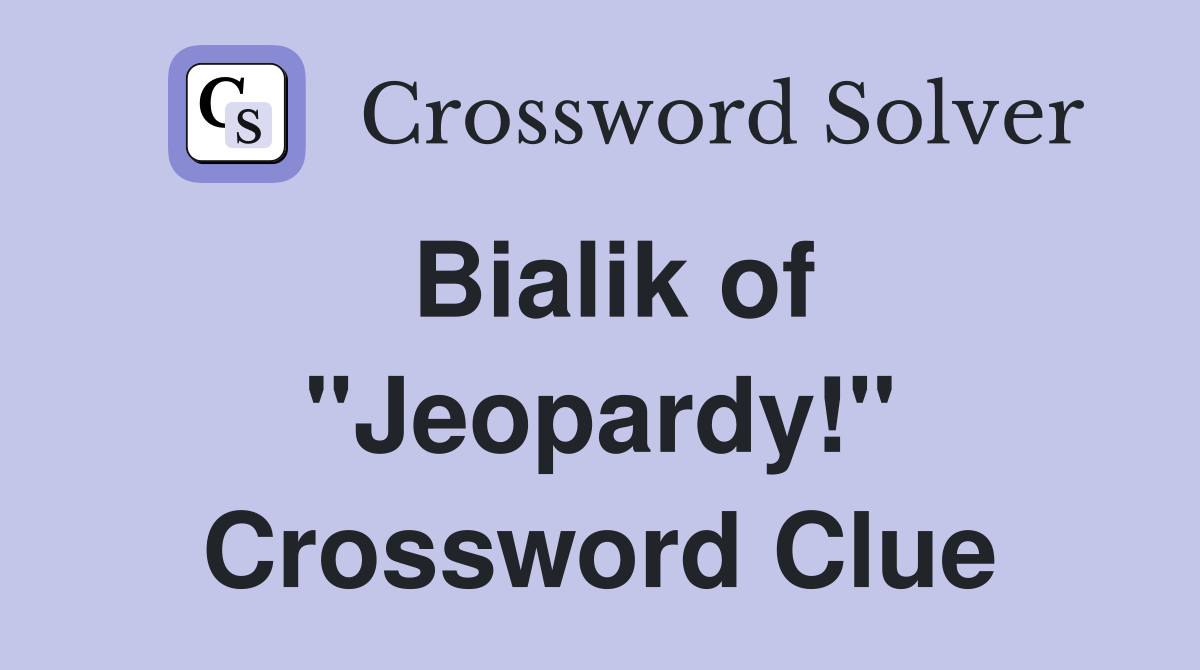 Bialik of "Jeopardy!" Crossword Clue