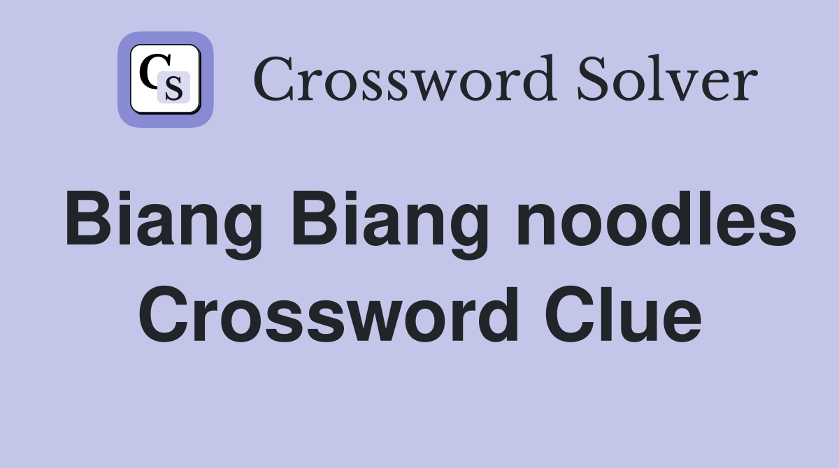 Biang Biang noodles Crossword Clue
