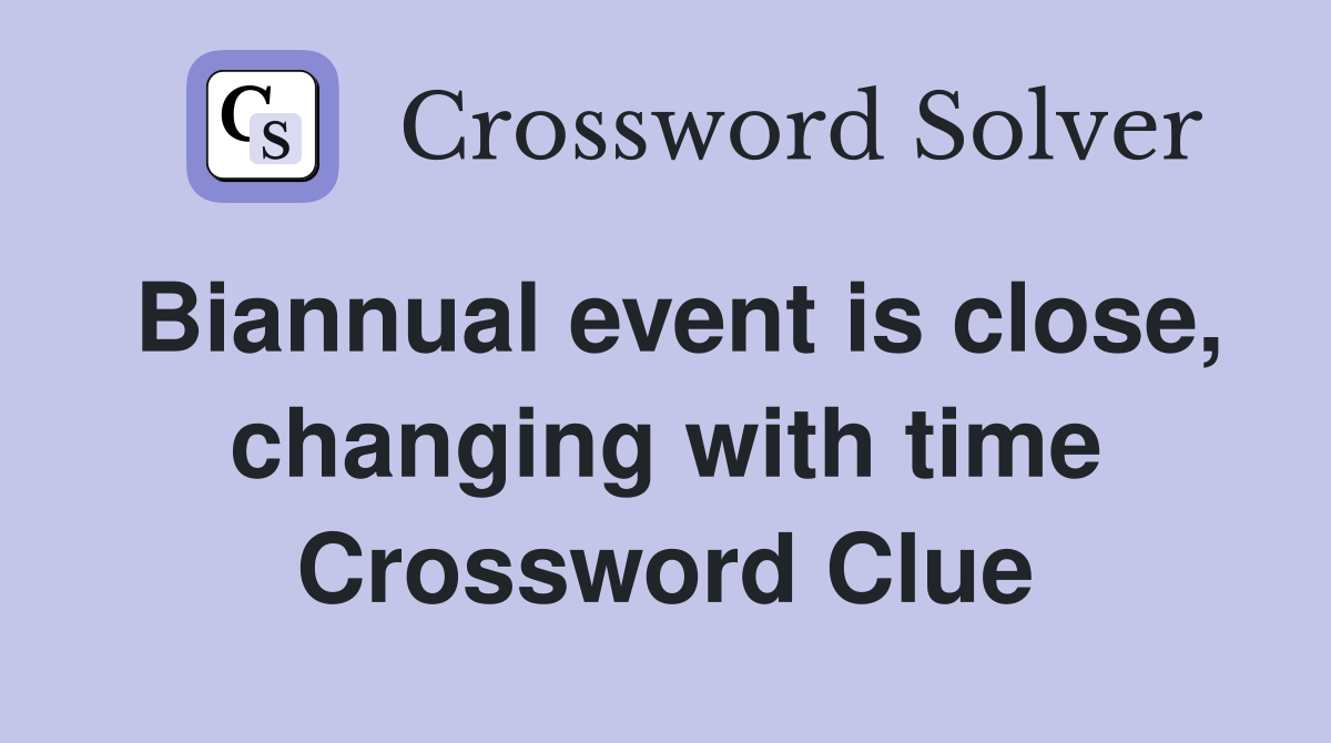 Biannual event is close, changing with time Crossword Clue