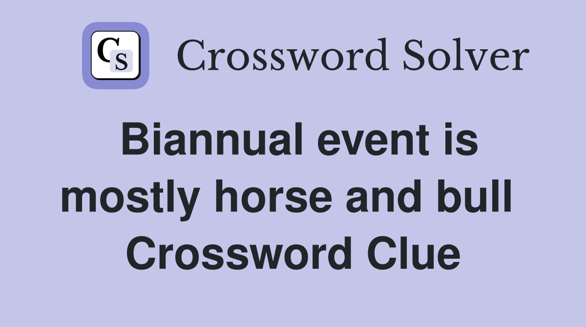 Biannual event is mostly horse and bull  Crossword Clue