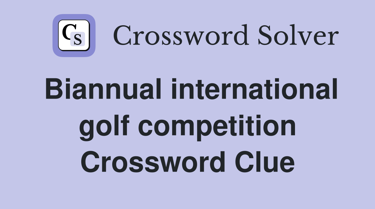 Biannual international golf competition Crossword Clue