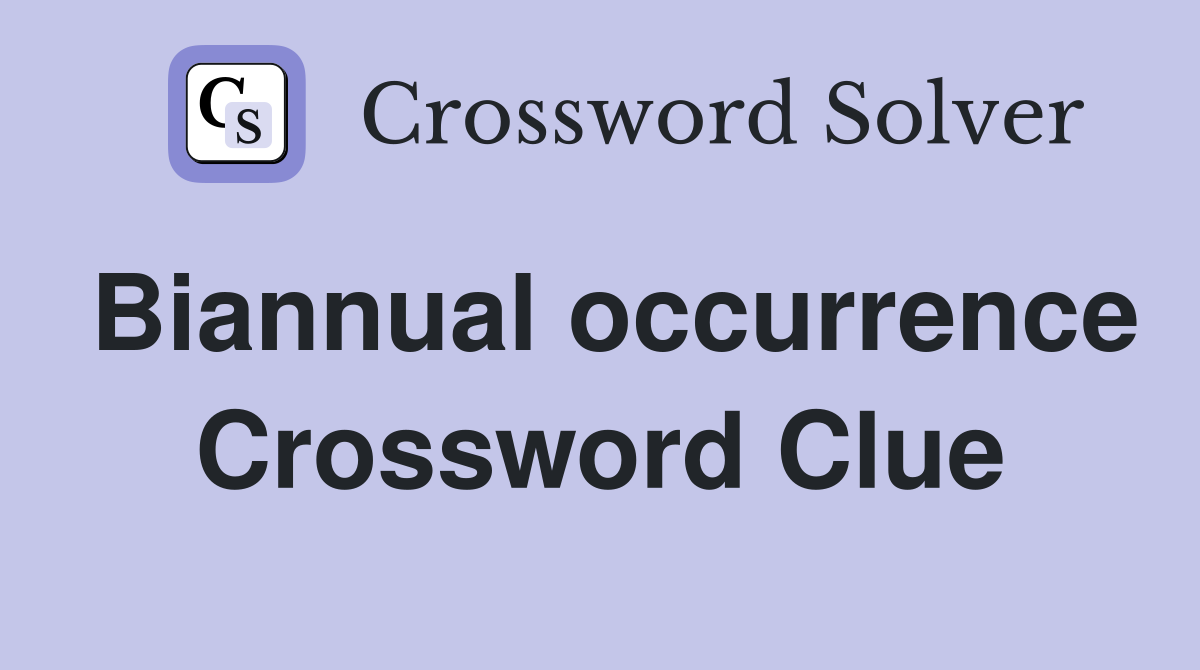 Biannual occurrence Crossword Clue