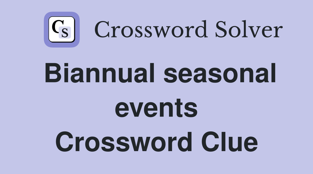 Biannual seasonal events Crossword Clue