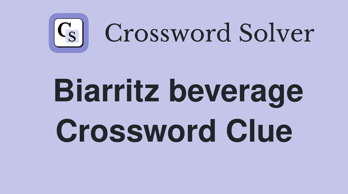 Biarritz beverage Crossword Clue