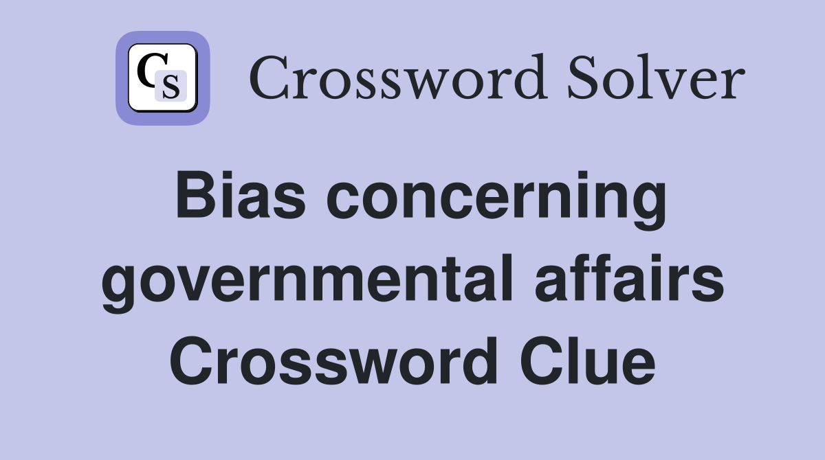 Bias concerning governmental affairs Crossword Clue