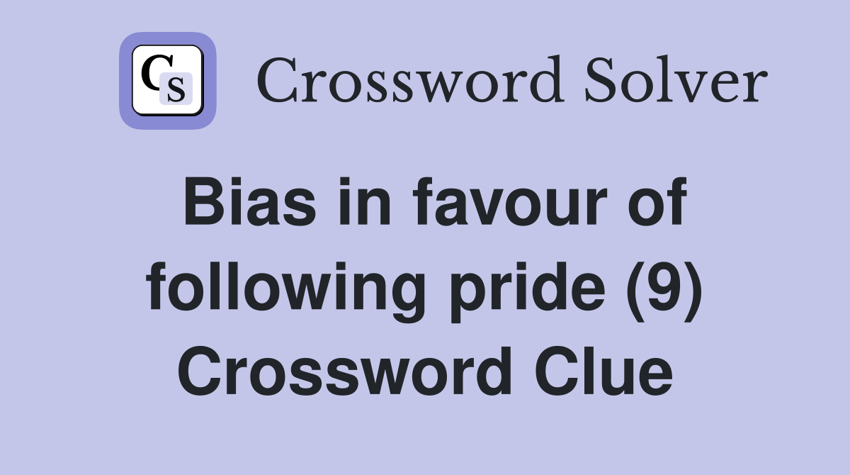 Bias in favour of following pride (9) Crossword Clue