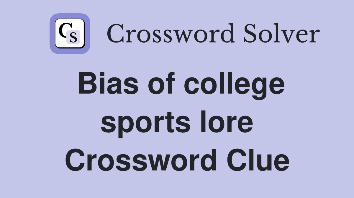 Bias of college sports lore Crossword Clue