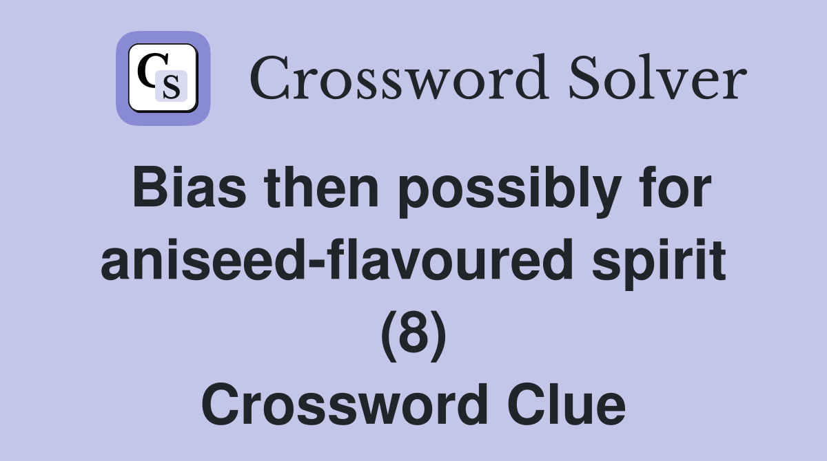 Bias then possibly for aniseed-flavoured spirit (8) Crossword Clue