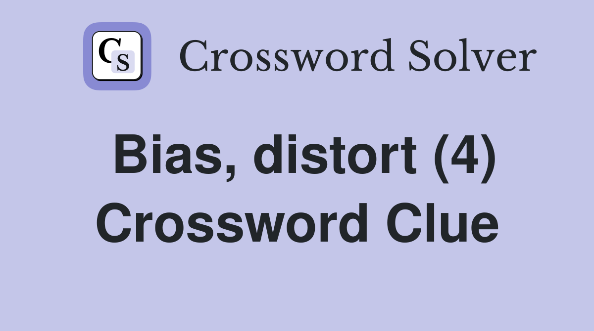 Bias distort (4) Crossword Clue Answers Crossword Solver