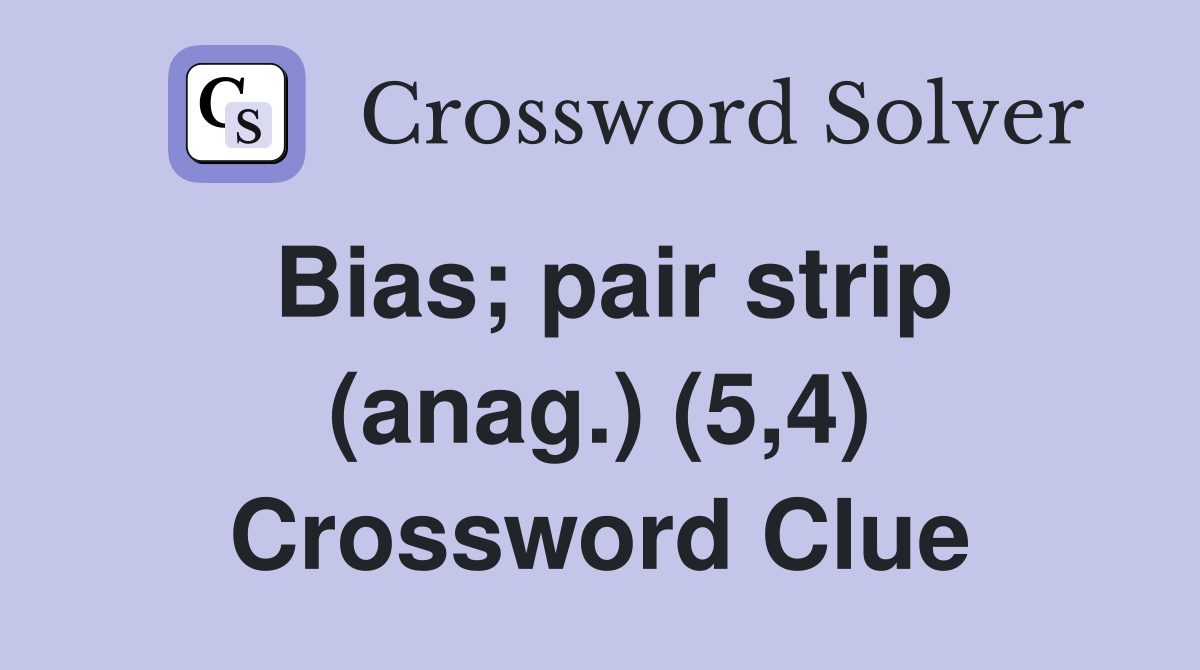 Bias; pair strip (anag.) (5,4) Crossword Clue