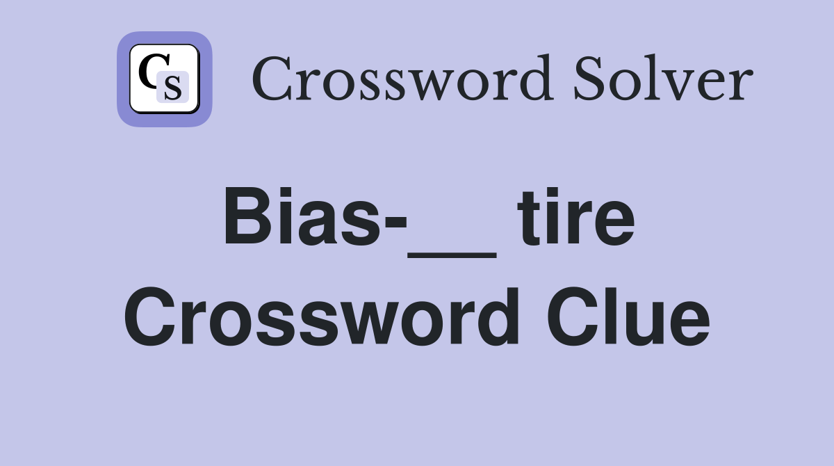 Bias-__ tire Crossword Clue