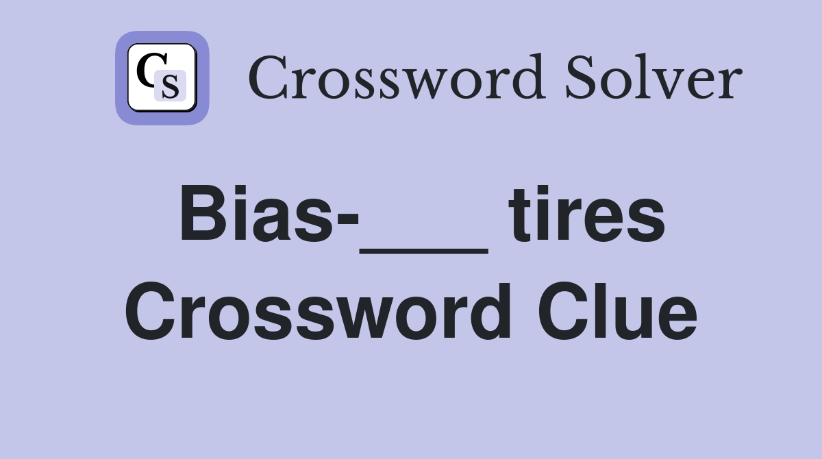 Bias-___ tires Crossword Clue