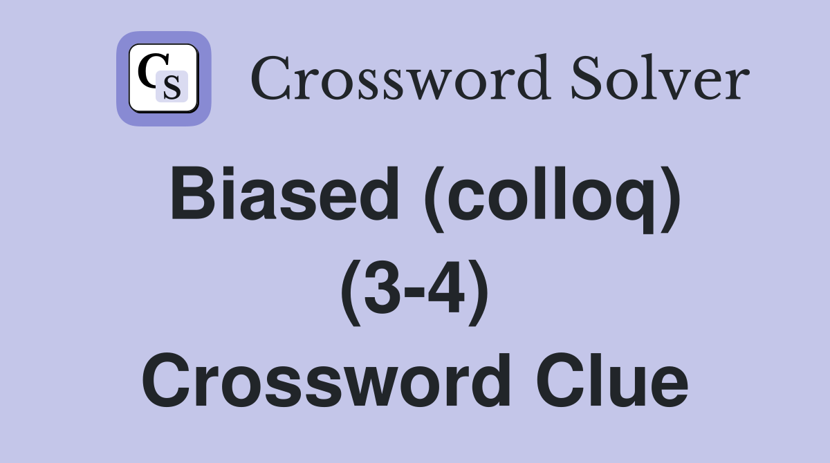 Biased (colloq) (3-4) Crossword Clue
