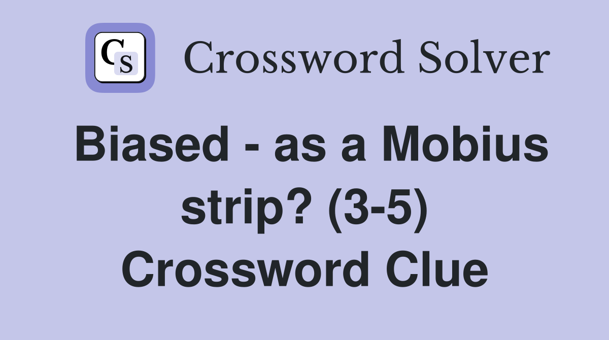 Biased - as a Mobius strip? (3-5) Crossword Clue