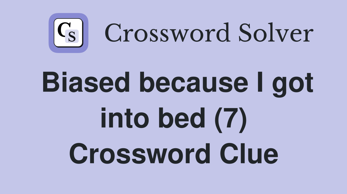 Biased because I got into bed (7) Crossword Clue
