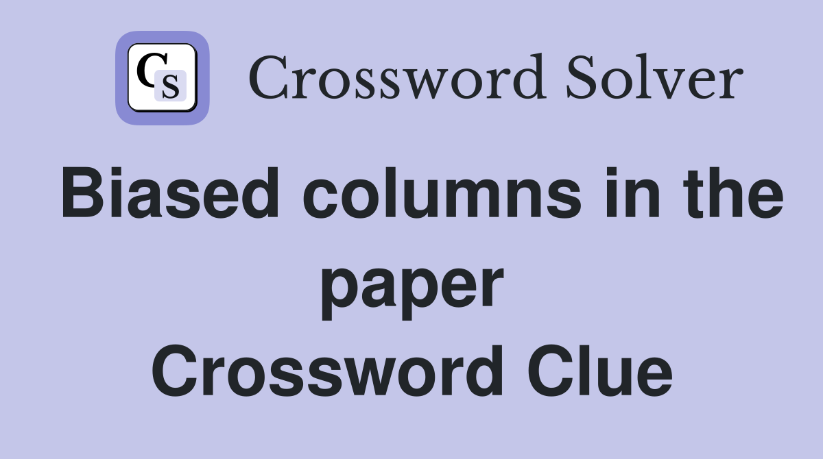 Biased columns in the paper Crossword Clue