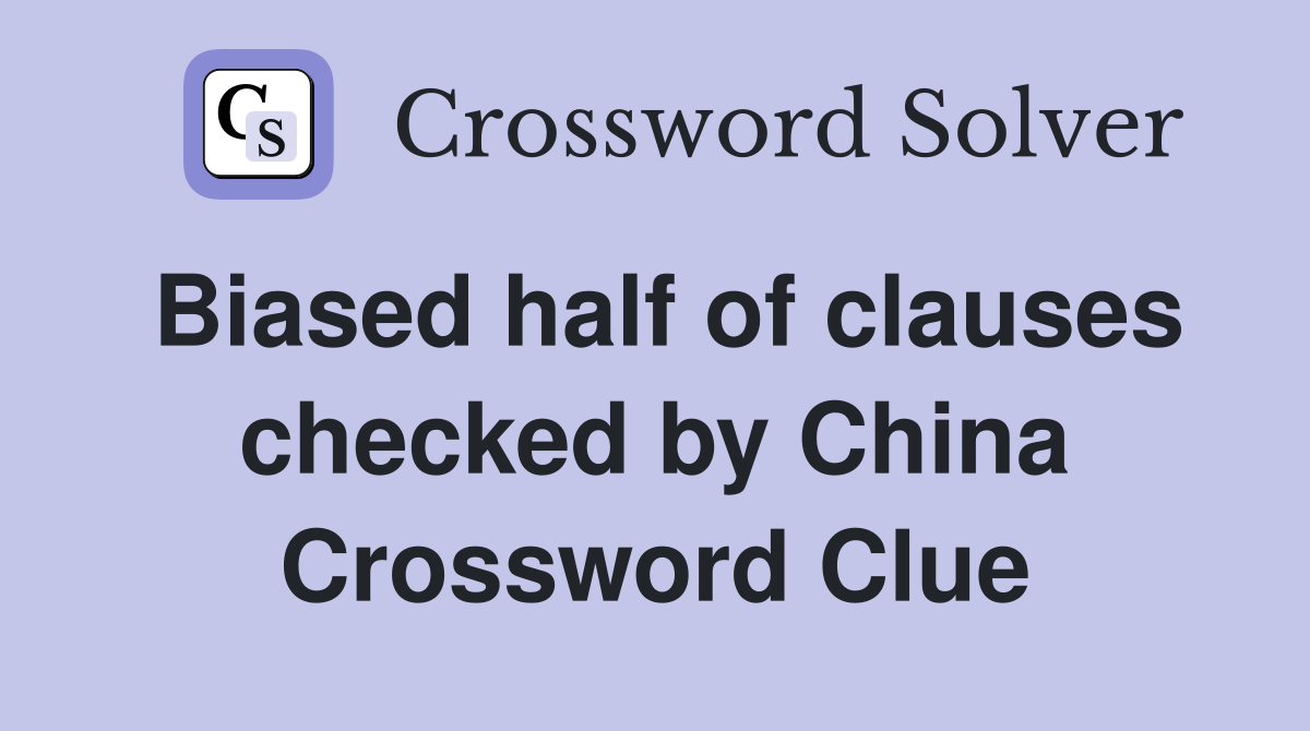 Biased half of clauses checked by China Crossword Clue